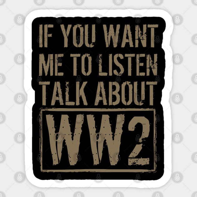 If You Want Me To Listen, Talk About WW2 Sticker by Distant War